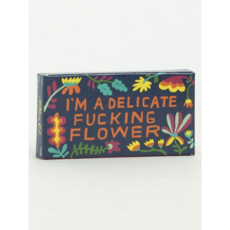 I'M A DELICATE FUCKING FLOWER GUM
